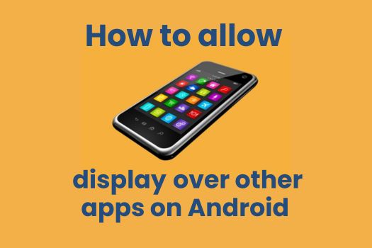 How to allow display over other apps on Android