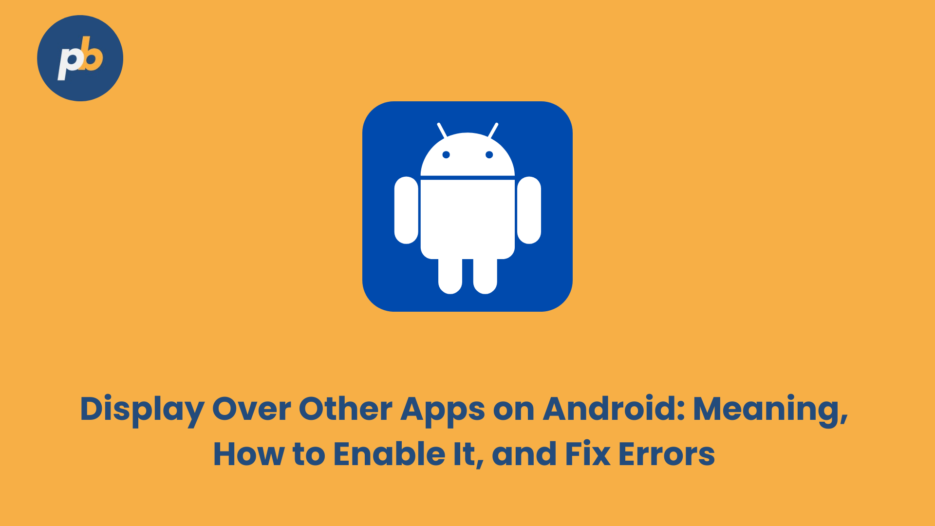 Display Over Other Apps on Android Meaning How to Enable It and Fix Errors